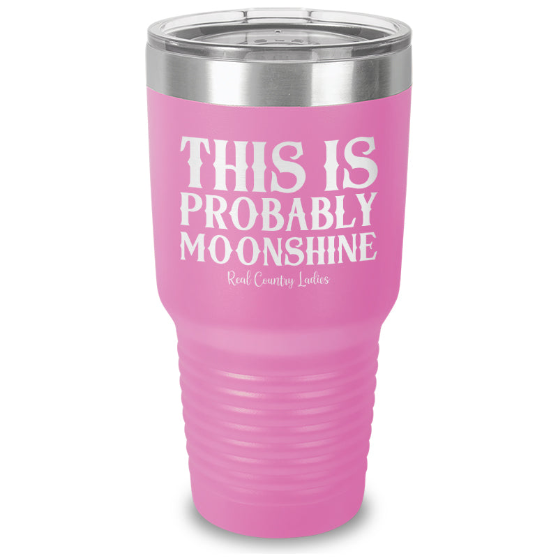 This Is Probably Moonshine Laser Etched Tumbler