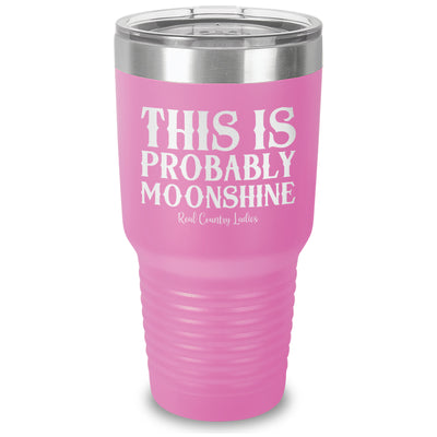 This Is Probably Moonshine Laser Etched Tumbler