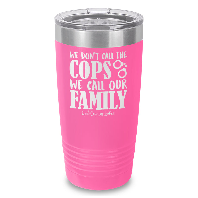 We Don't Call The Cops Laser Etched Tumbler