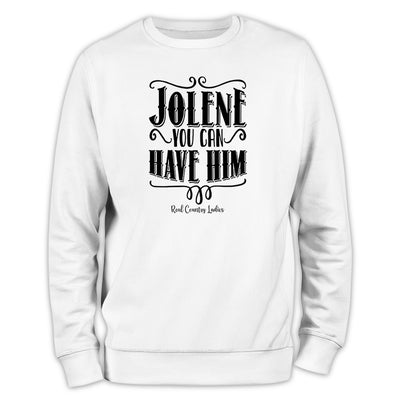 Jolene You Can Have Him Crewneck Sweatshirt