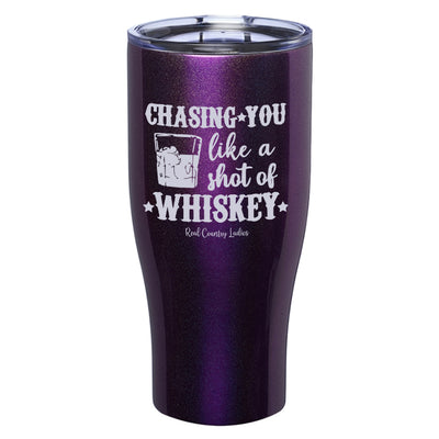 Chasing You Like a Shot of Whiskey  Laser Etched Tumblers