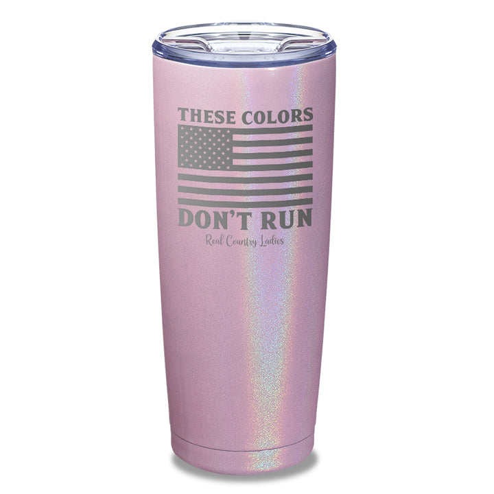 These Colors Don't Run Laser Etched Tumbler