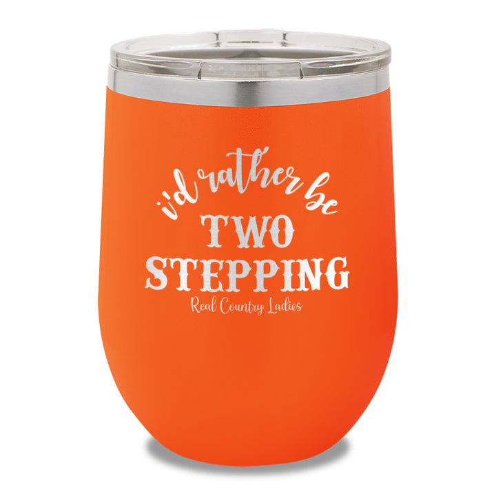 I'd Rather Be Two Stepping 12oz Stemless Wine Cup