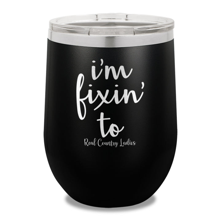 I'm Fixin To 12oz Stemless Wine Cup