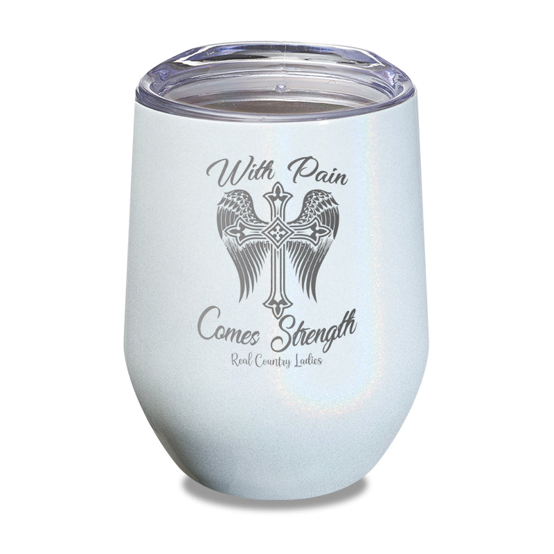 With Pain Comes Strength Laser Etched Tumbler