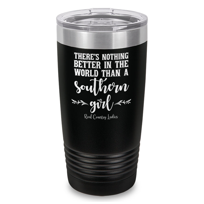 Nothing Better Than A Southern Girl Laser Etched Tumbler