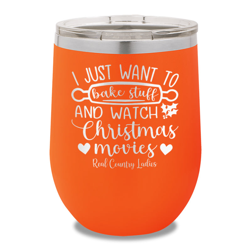 I Just Want To Bake Stuff And Watch Christmas Movies 12oz Stemless Wine Cup