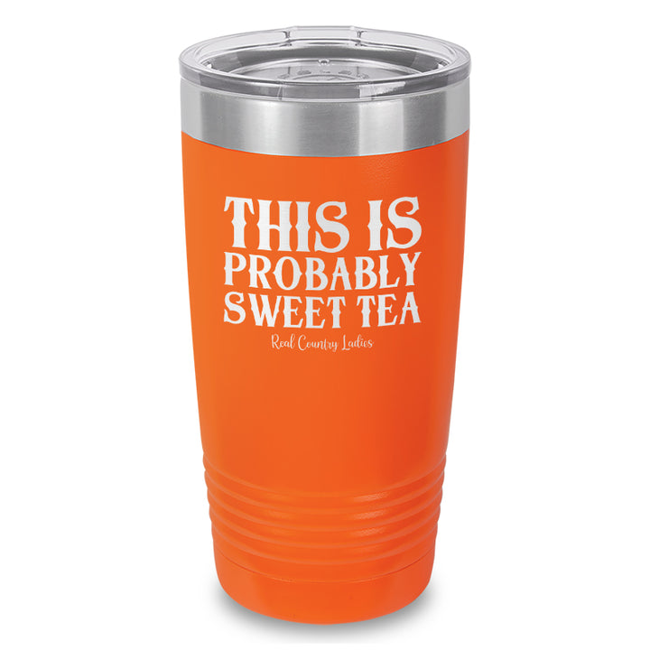 This Is Probably Sweet Tea Laser Etched Tumbler