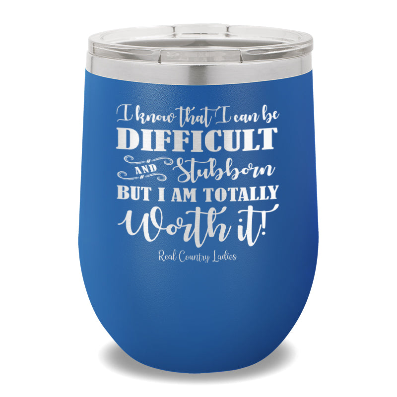 I Know That I Can Be Difficult 12oz Stemless Wine Cup