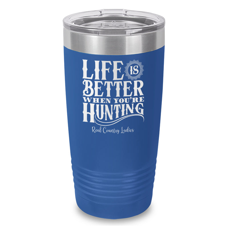 Life Is Better When You're Hunting Laser Etched Tumbler