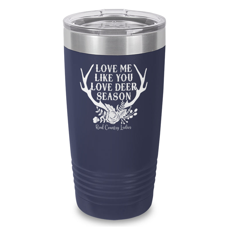 Love Me Like You Love Deer Season Laser Etched Tumbler