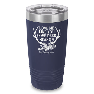 Love Me Like You Love Deer Season Laser Etched Tumbler