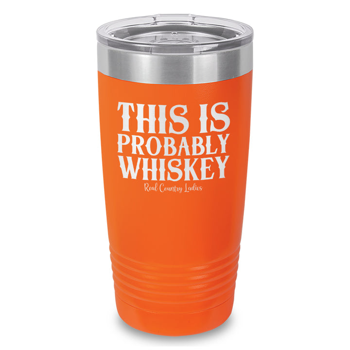 This Is Probably Whiskey Laser Etched Tumbler