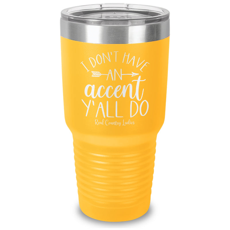 I Don't Have An Accent Y'all Do Laser Etched Tumbler