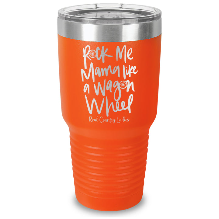 Rock Me Mama Like A Wagon Wheel Laser Etched Tumbler