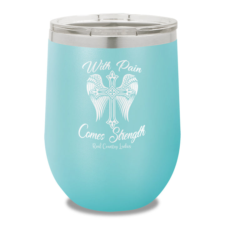 With Pain Comes Strength 12oz Stemless Wine Cup