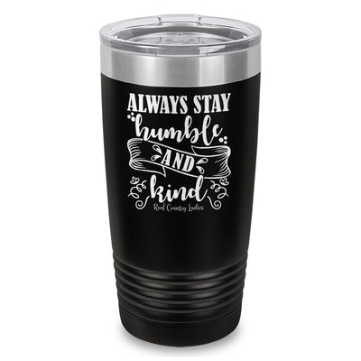 Always Stay Humble And Kind Laser Etched Tumbler