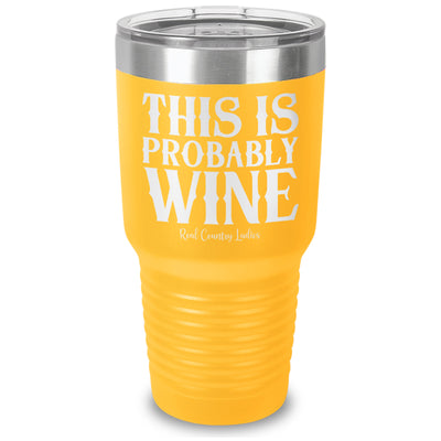 This Is Probably Wine Laser Etched Tumbler