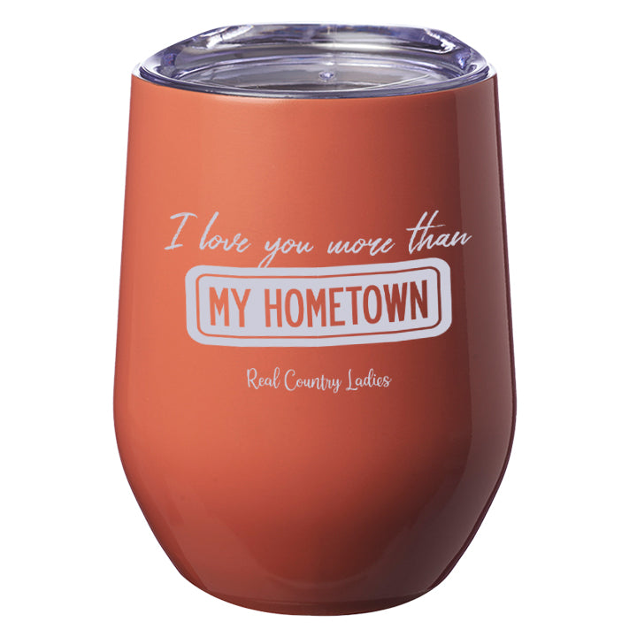 I Love You More than My Hometown Laser Etched Tumblers