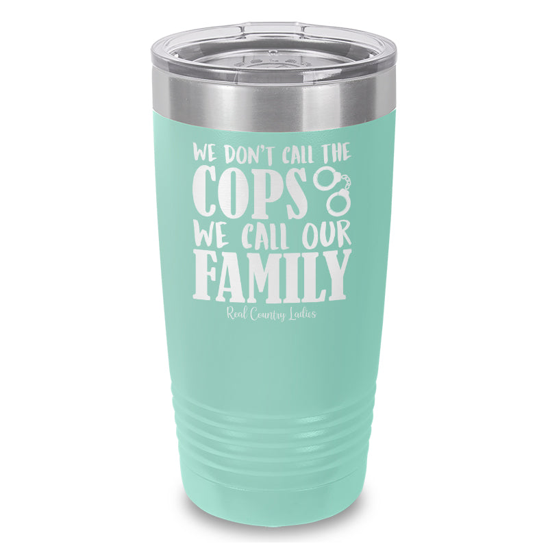 We Don't Call The Cops Laser Etched Tumbler