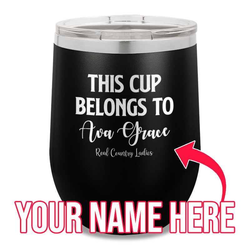 This Cup Belongs To (CUSTOM) 12oz Stemless Wine Cup