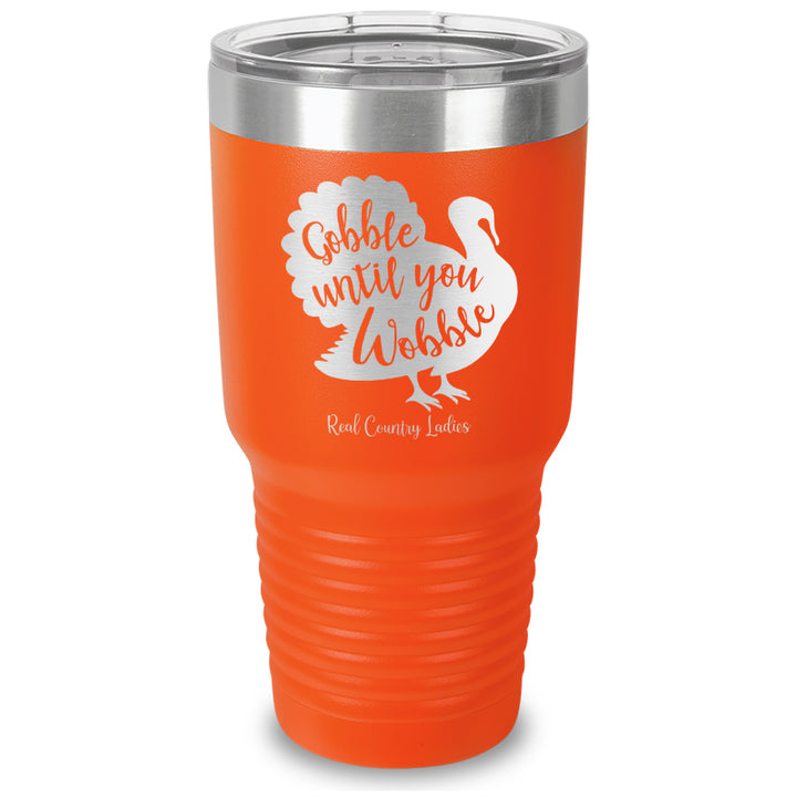 Gobble Until You Wobble Laser Etched Tumbler