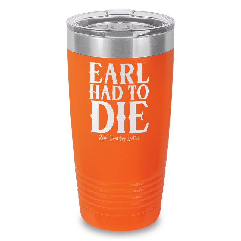 Earl Had To Die Laser Etched Tumbler