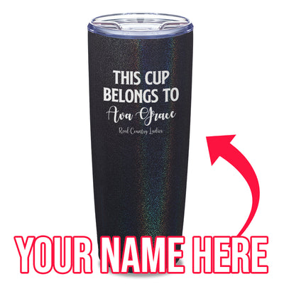 This Cup Belongs To (CUSTOM) Laser Etched Tumbler