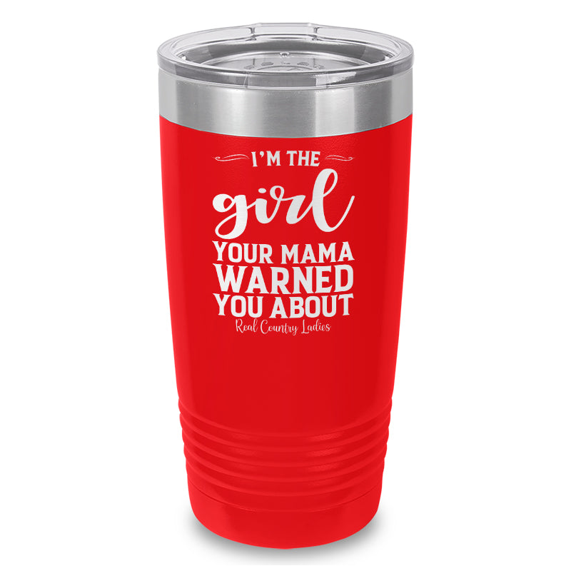 I'm The Girl Your Mama Warned You About Laser Etched Tumbler