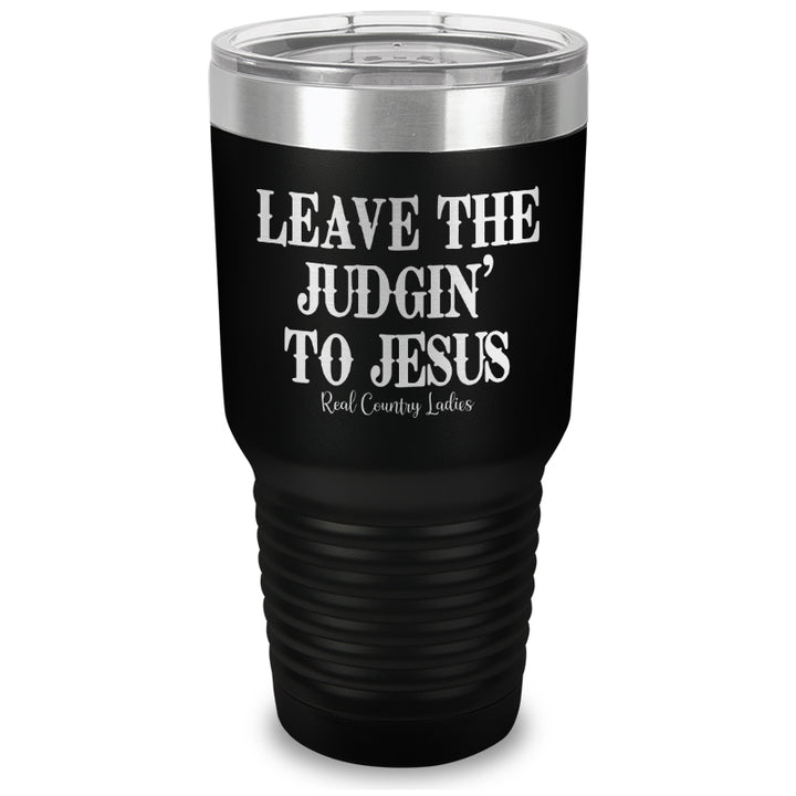 Leave The Judgin' To Jesus Laser Etched Tumbler