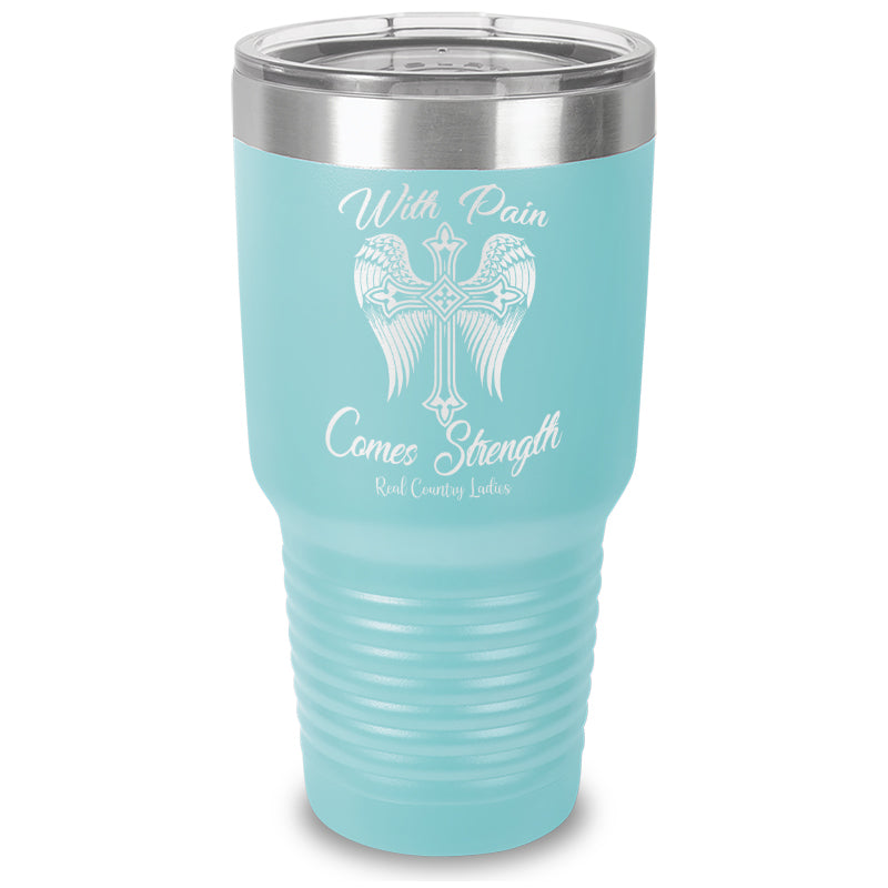 With Pain Comes Strength Laser Etched Tumbler