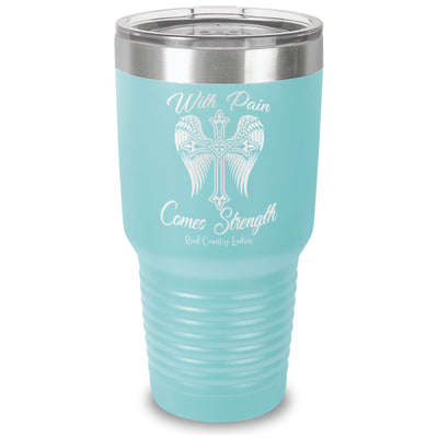 With Pain Comes Strength Laser Etched Tumbler