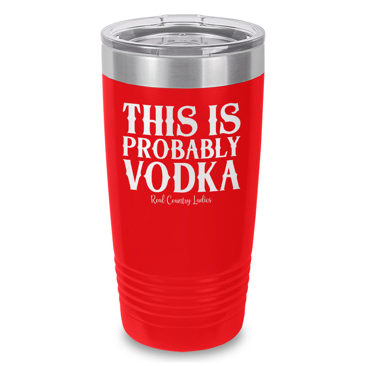 This Is Probably Vodka Laser Etched Tumbler