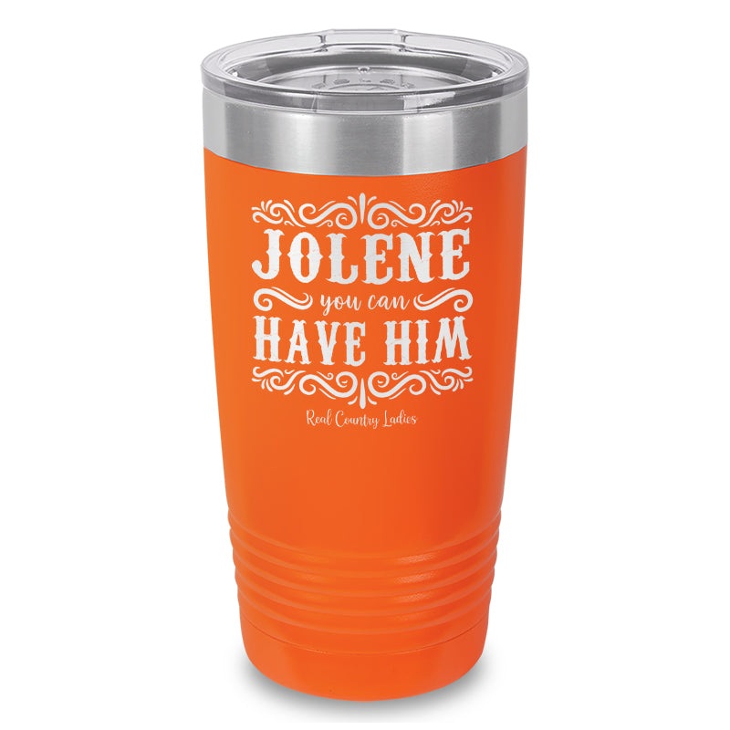 Jolene You Can Have Him Laser Etched Tumbler