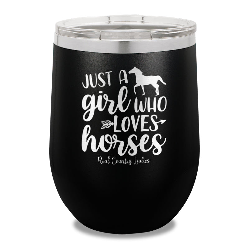 Just A Girl Who Loves Horses 12oz Stemless Wine Cup