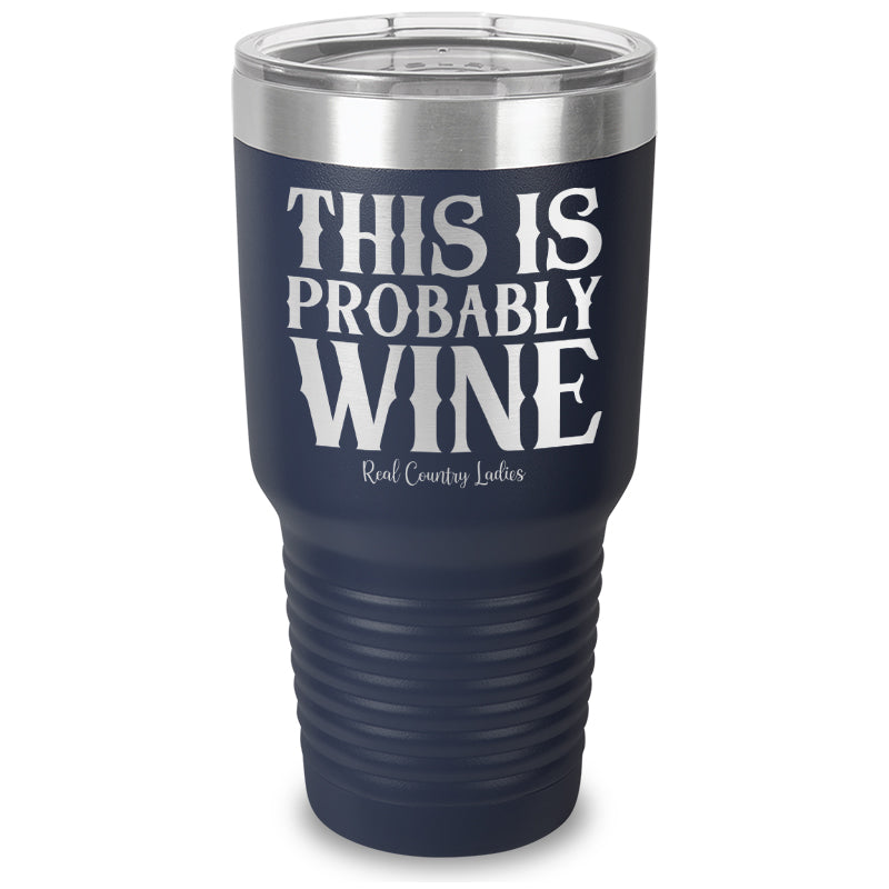 This Is Probably Wine Laser Etched Tumbler