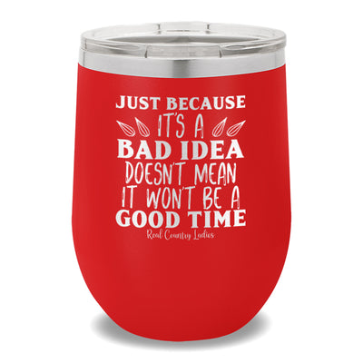 Just Because It's A Bad Idea 12oz Stemless Wine Cup