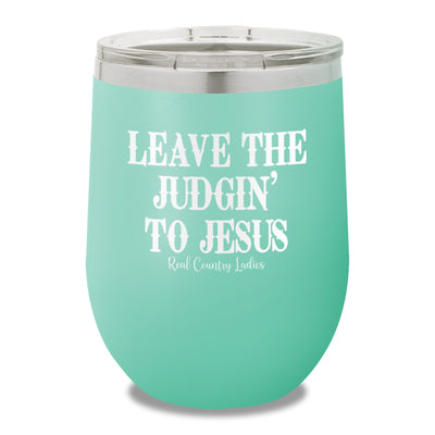 Leave The Judgin To Jesus 12oz Stemless Wine Cup