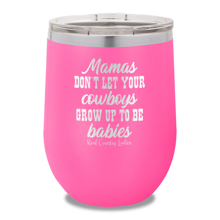 Mamas Don't Let Your Cowboys Grow Up To Be Babies 12oz Stemless Wine Cup