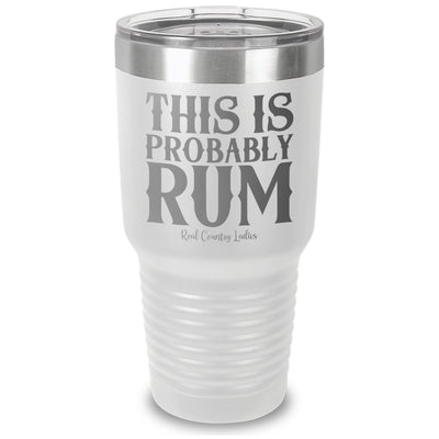 This Is Probably Rum Laser Etched Tumbler