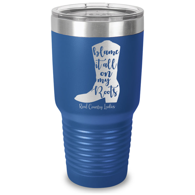 Blame It All On My Roots Laser Etched Tumbler