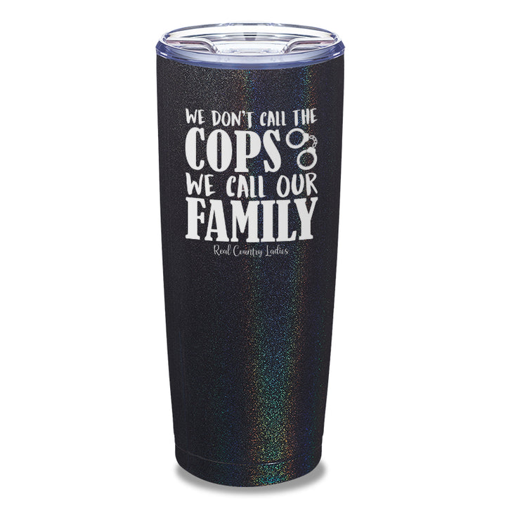 We Don't Call The Cops Laser Etched Tumbler