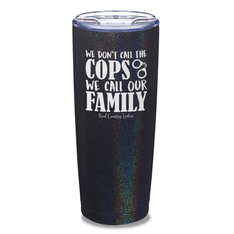 We Don't Call The Cops Laser Etched Tumbler