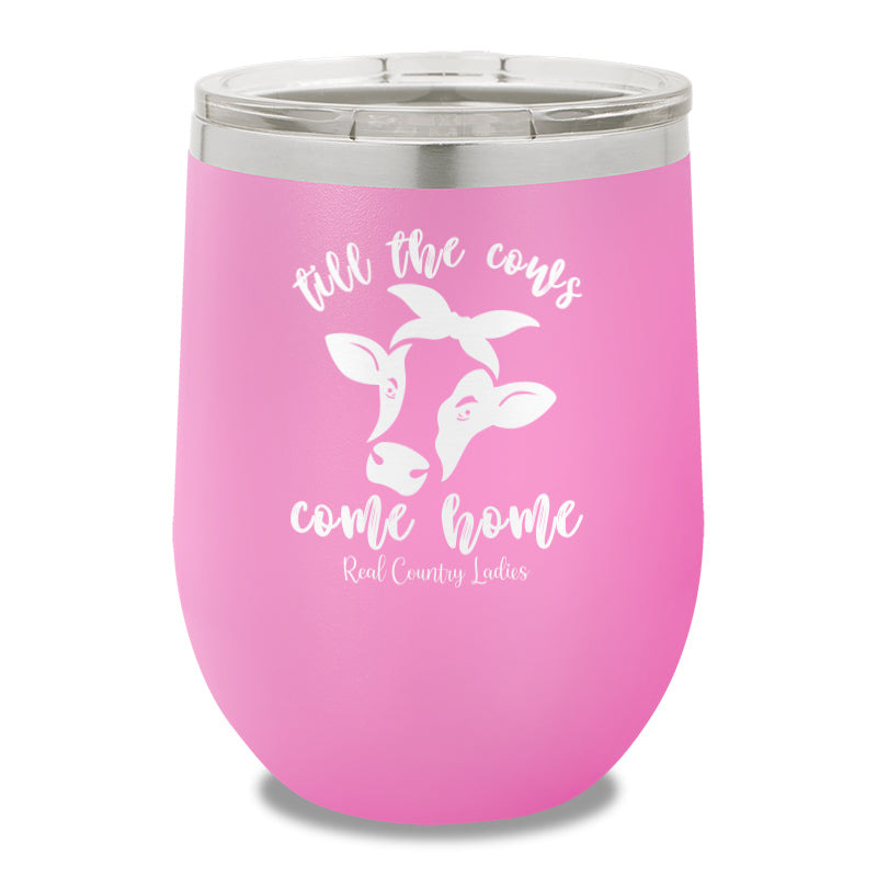 Till The Cows Come Home 12oz Stemless Wine Cup