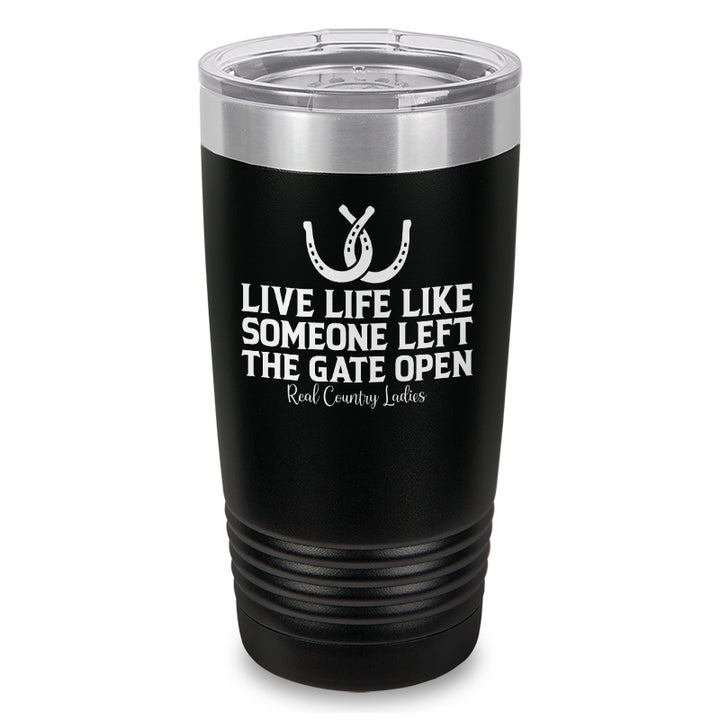 Live Life Like Someone Left The Gate Open Laser Etched Tumbler