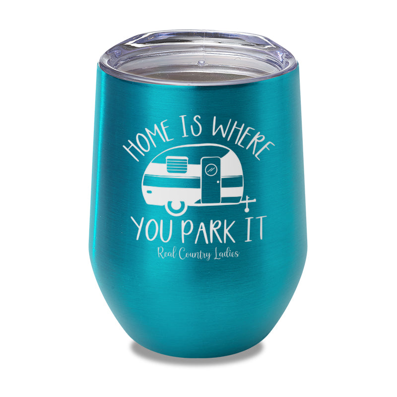 Home Is Where You Park It Laser Etched Tumbler