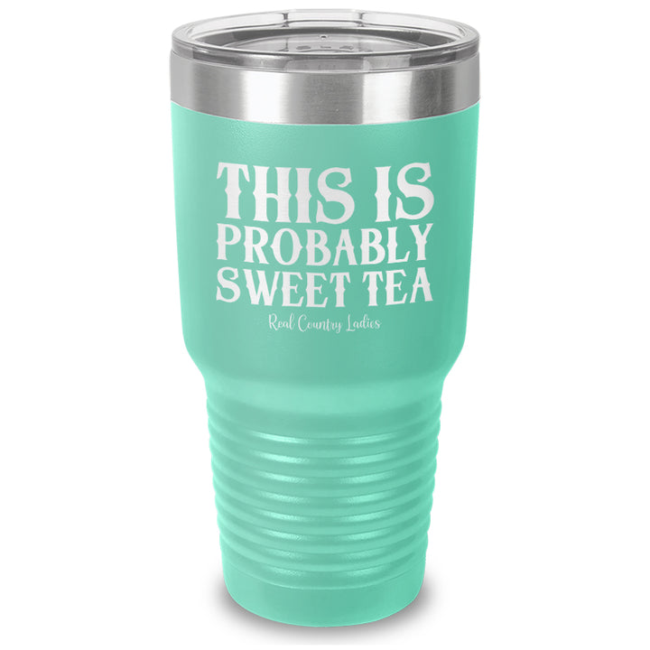 This Is Probably Sweet Tea Laser Etched Tumbler