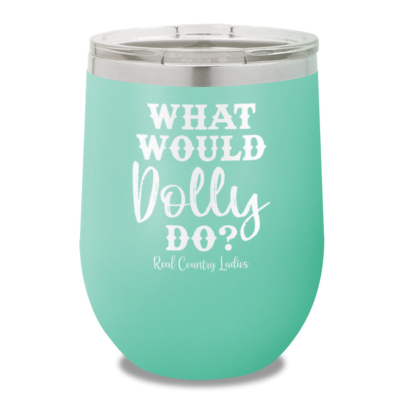 What Would Dolly Do 12oz Stemless Wine Cup