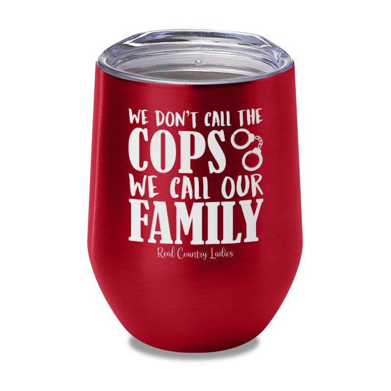 We Don't Call The Cops Laser Etched Tumbler