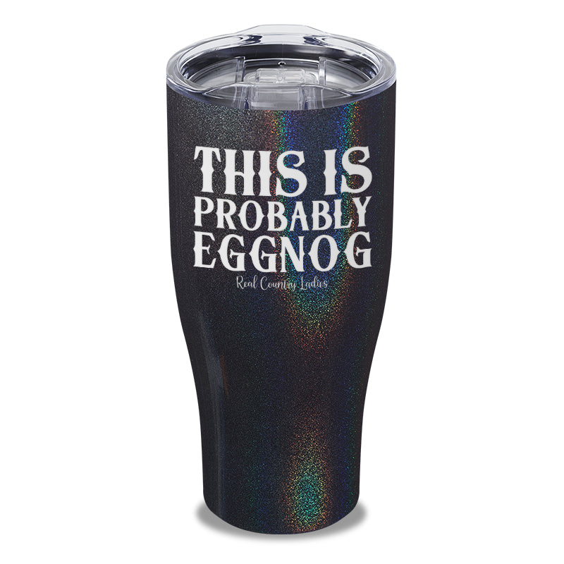 This Is Probably Eggnog Laser Etched Tumbler